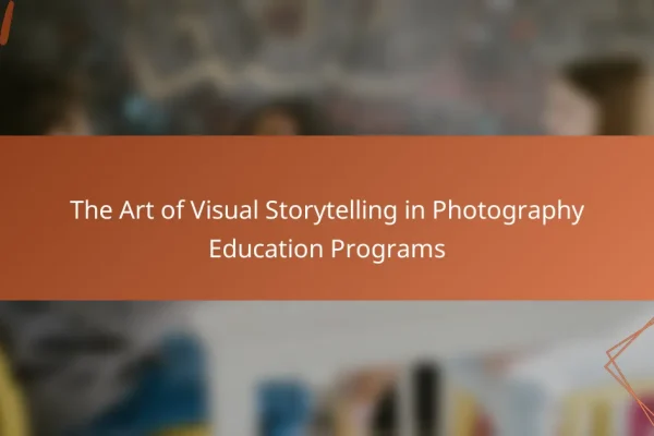 The Art of Visual Storytelling in Photography Education Programs