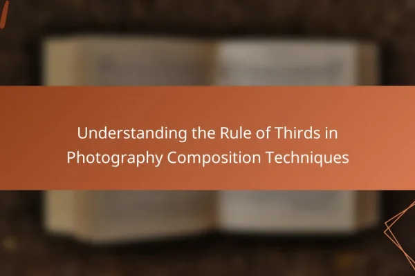 Understanding the Rule of Thirds in Photography Composition Techniques