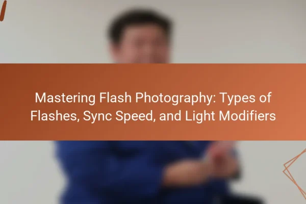 Mastering Flash Photography: Types of Flashes, Sync Speed, and Light Modifiers