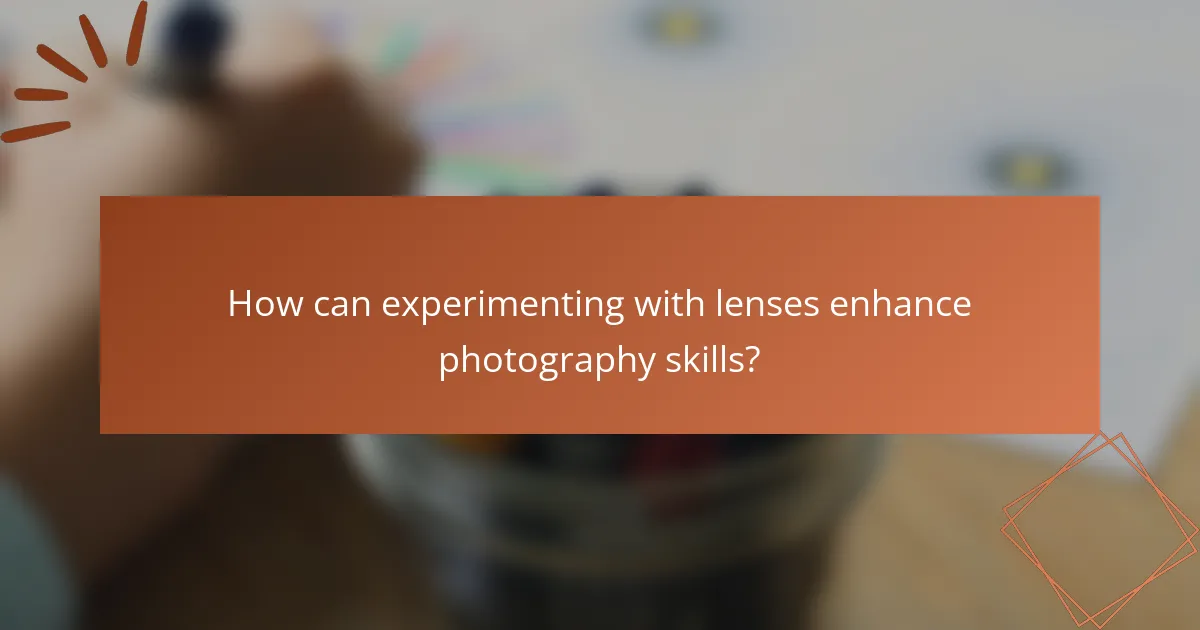 How can experimenting with lenses enhance photography skills?