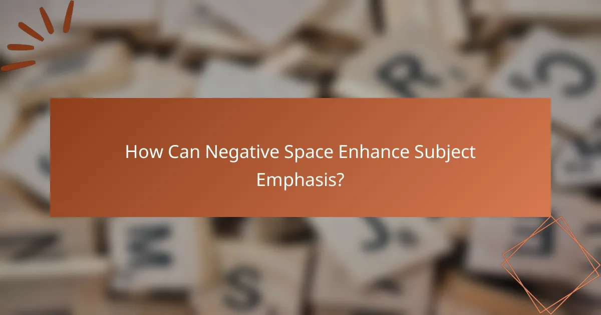 How Can Negative Space Enhance Subject Emphasis?