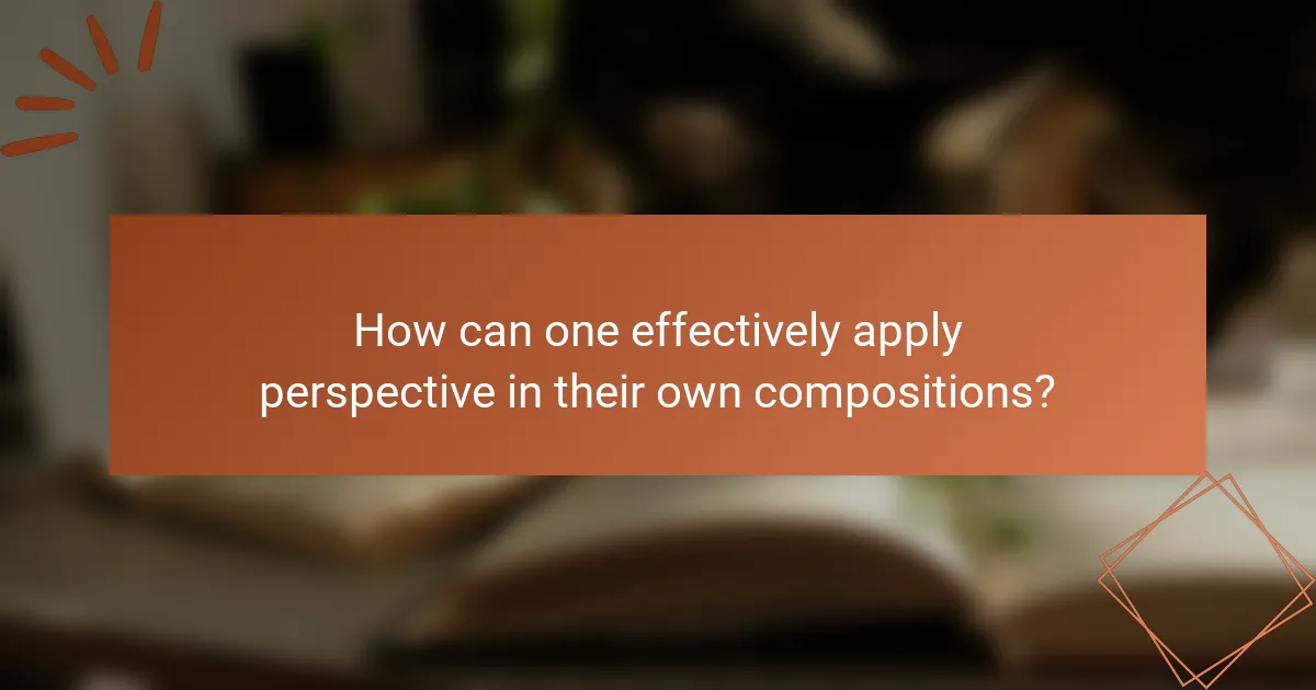 How can one effectively apply perspective in their own compositions?