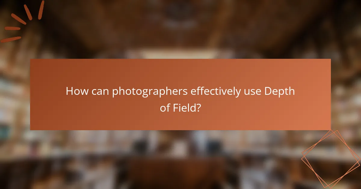 How can photographers effectively use Depth of Field?