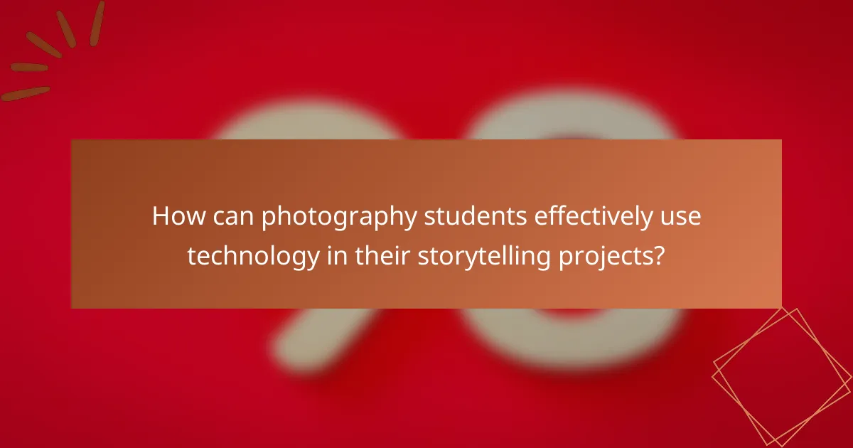 How can photography students effectively use technology in their storytelling projects?