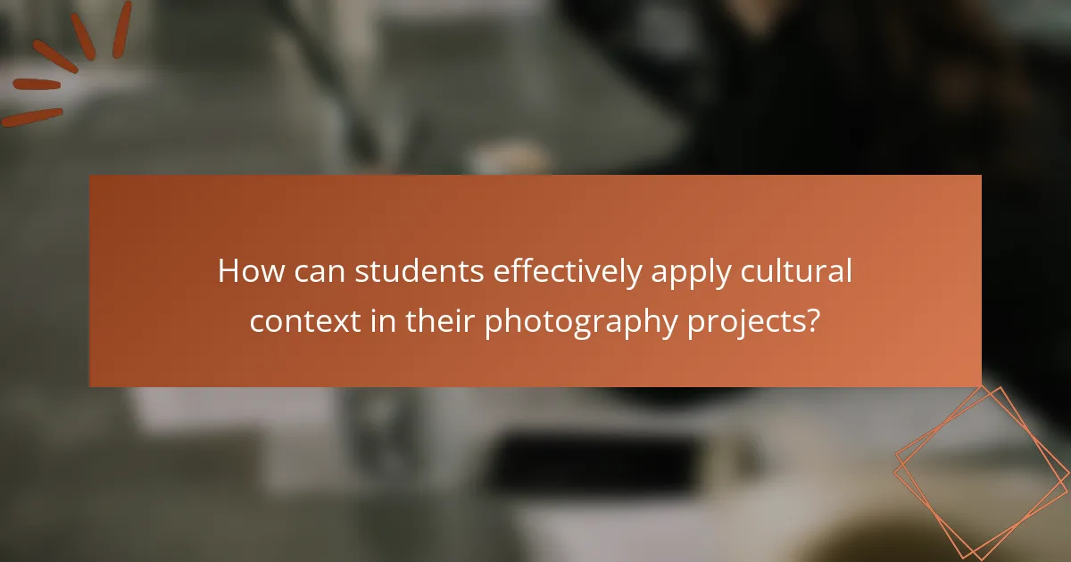 How can students effectively apply cultural context in their photography projects?