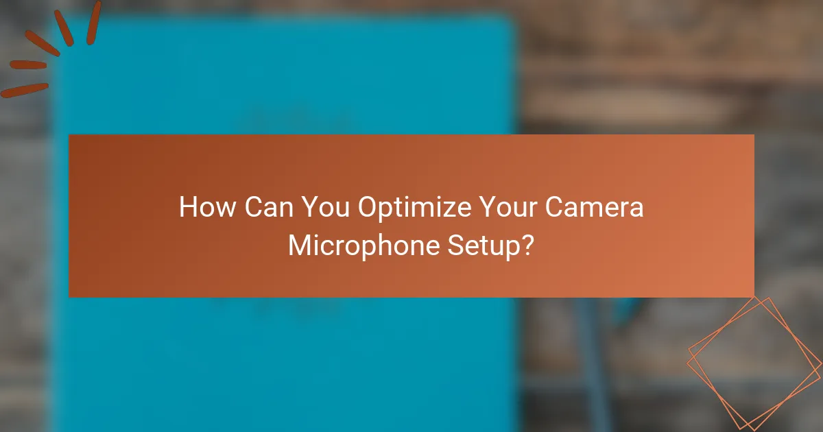 How Can You Optimize Your Camera Microphone Setup?