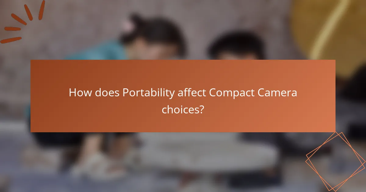 How does Portability affect Compact Camera choices?