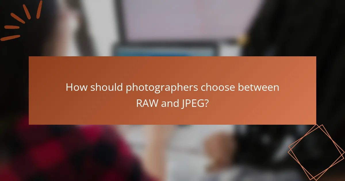 How should photographers choose between RAW and JPEG?