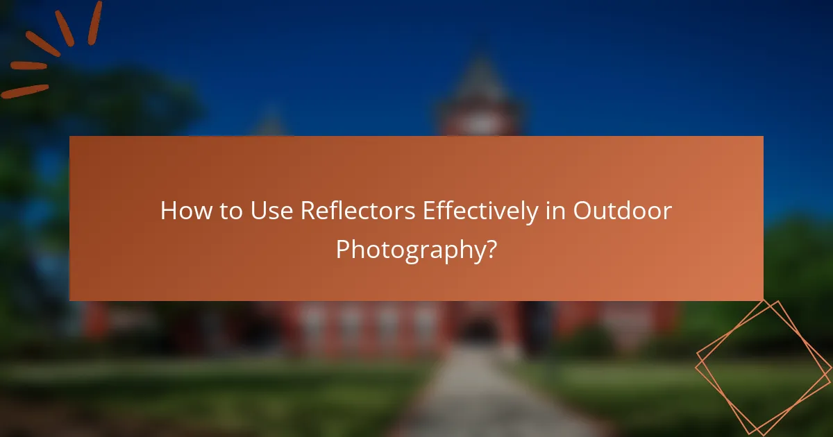 How to Use Reflectors Effectively in Outdoor Photography?
