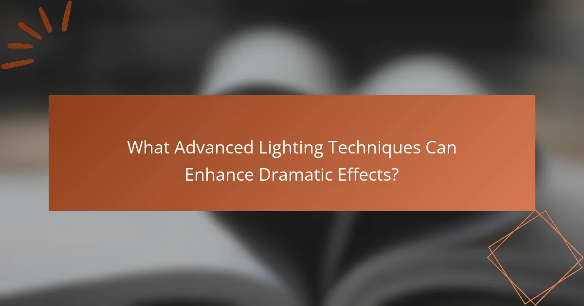 What Advanced Lighting Techniques Can Enhance Dramatic Effects?
