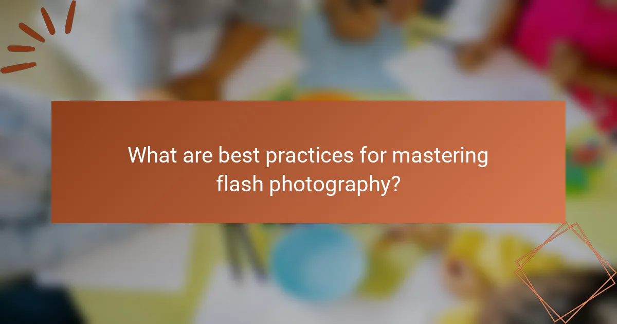 What are best practices for mastering flash photography?