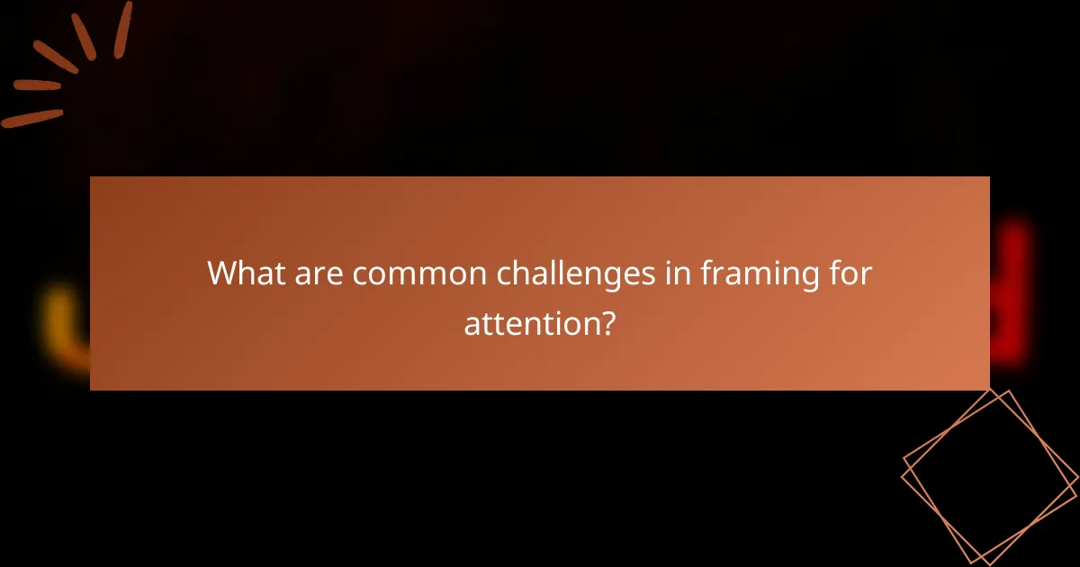 What are common challenges in framing for attention?