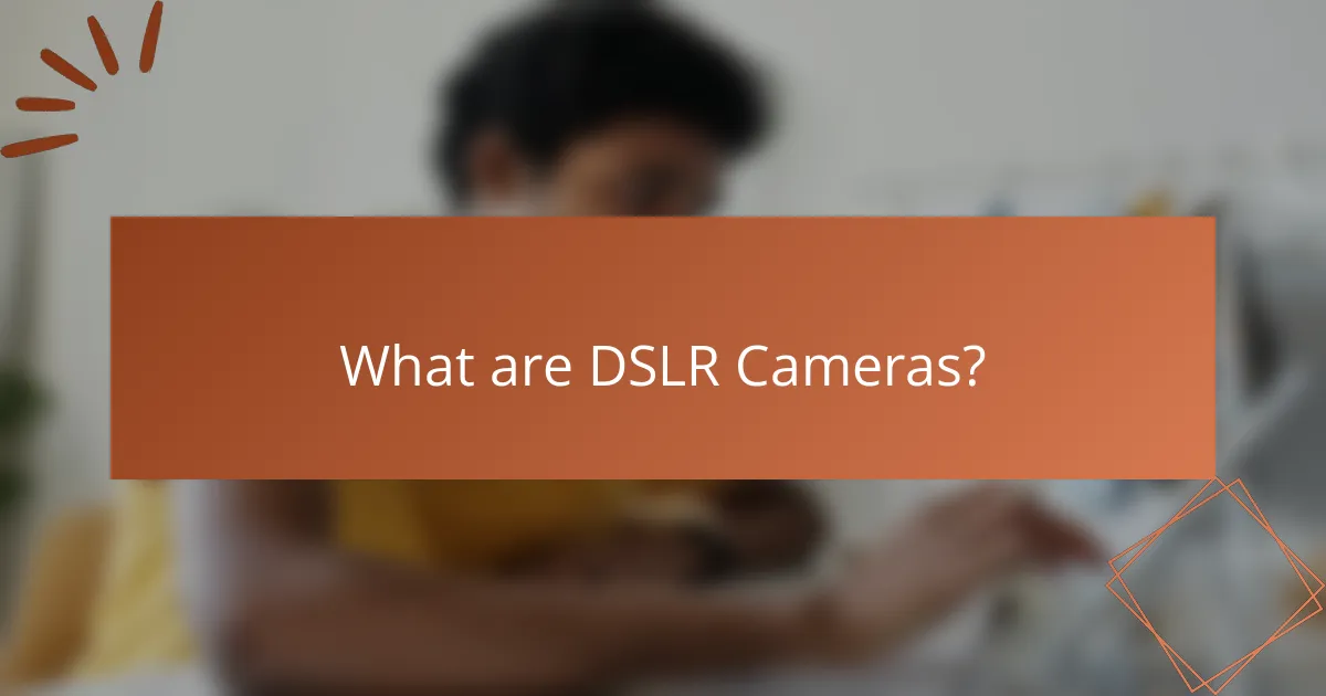 What are DSLR Cameras?
