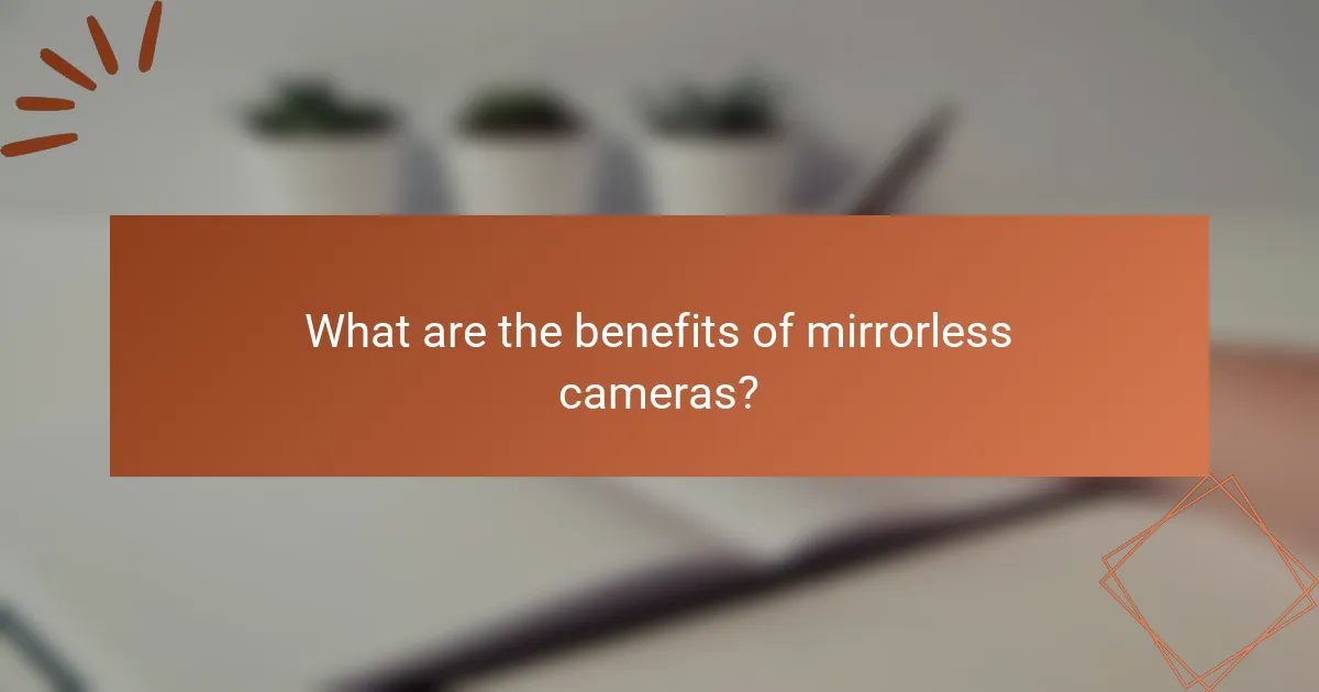 What are the benefits of mirrorless cameras?