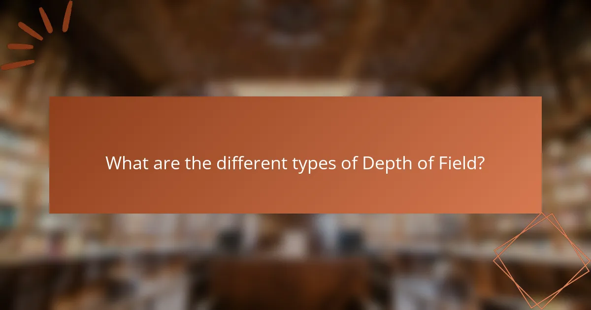 What are the different types of Depth of Field?