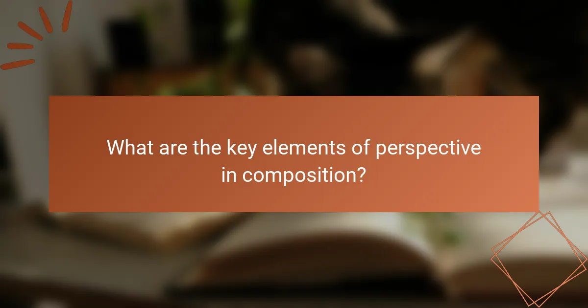 What are the key elements of perspective in composition?
