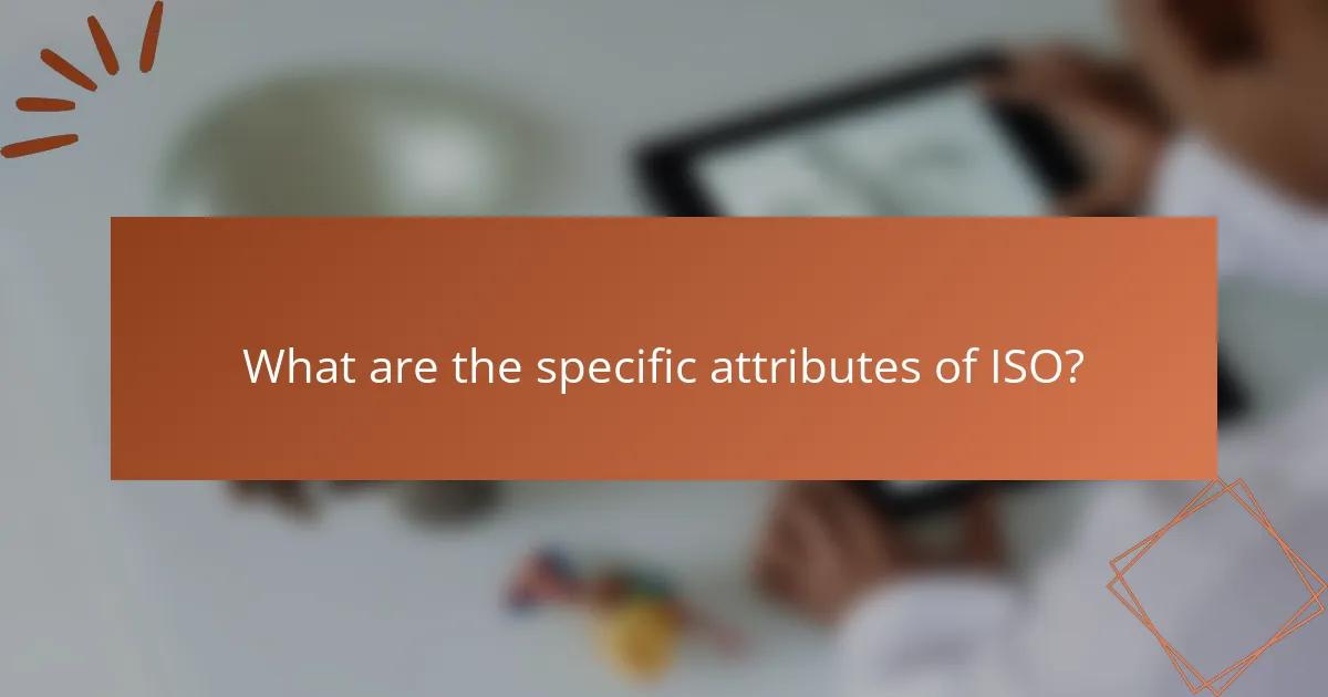 What are the specific attributes of ISO?