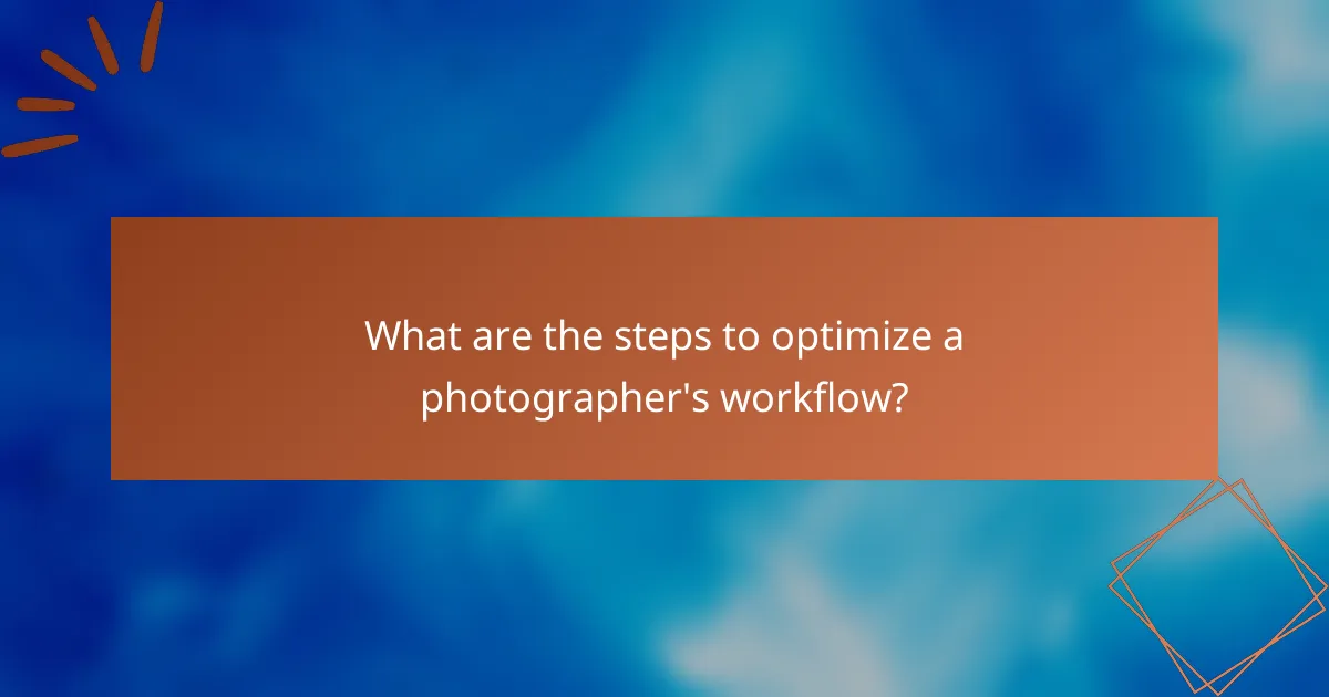 What are the steps to optimize a photographer's workflow?