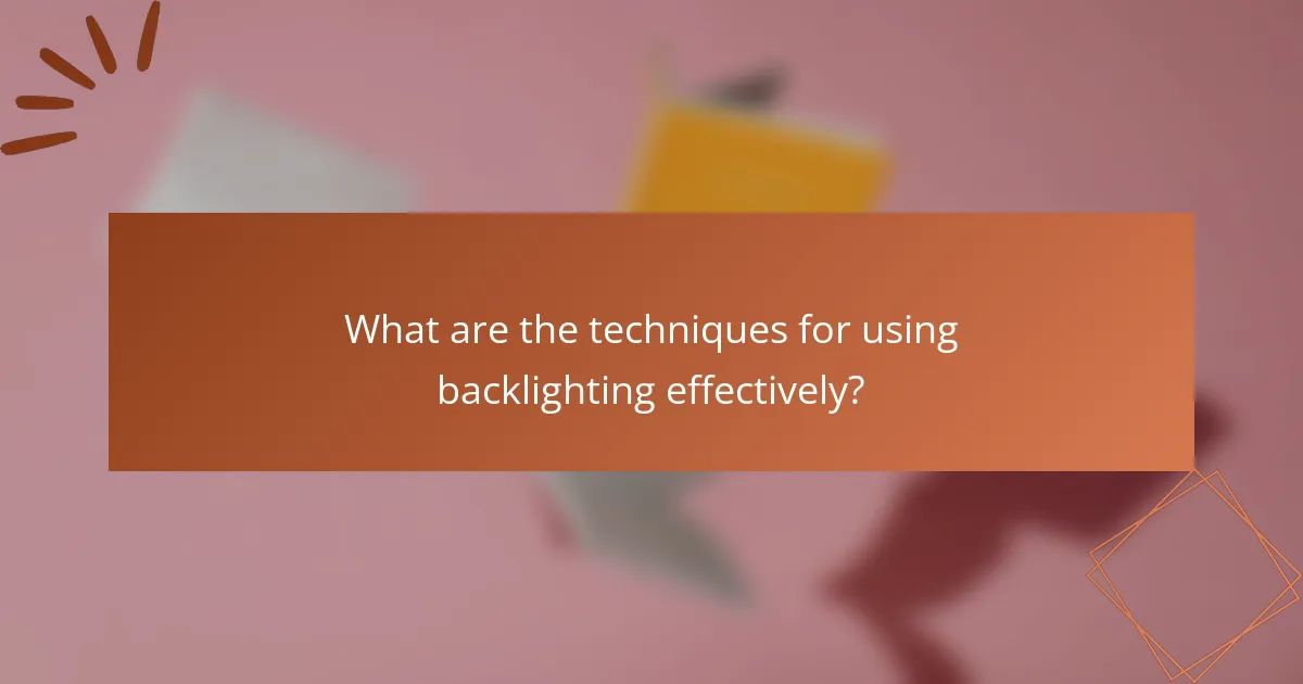 What are the techniques for using backlighting effectively?