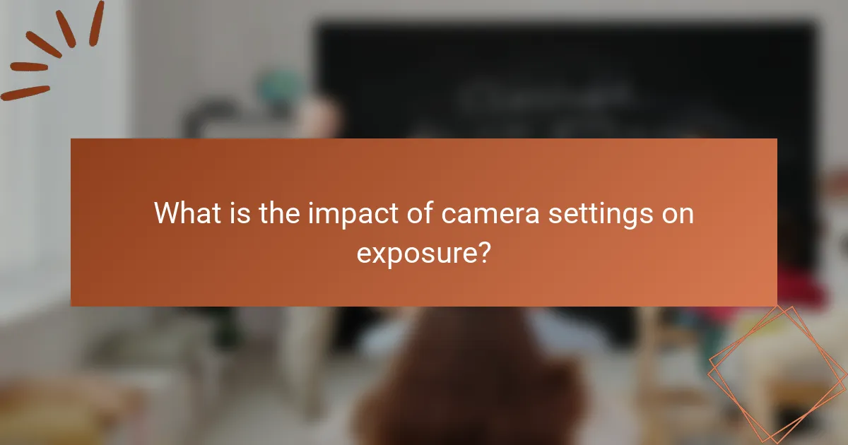 What is the impact of camera settings on exposure?