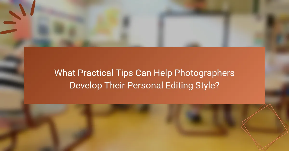 What Practical Tips Can Help Photographers Develop Their Personal Editing Style?