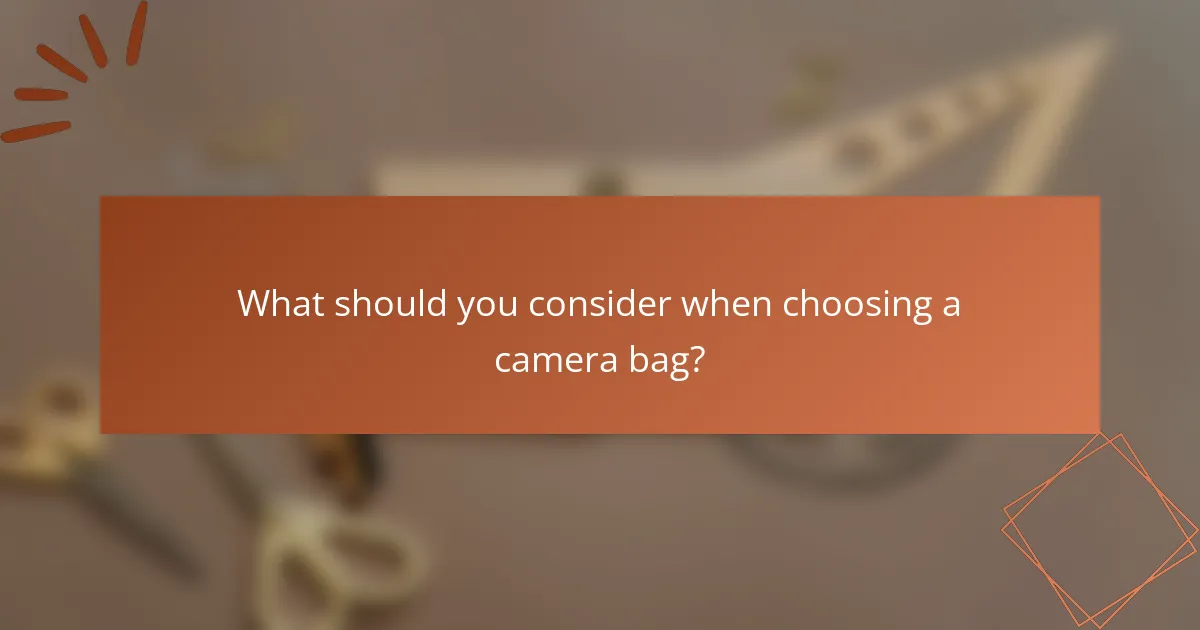 What should you consider when choosing a camera bag?