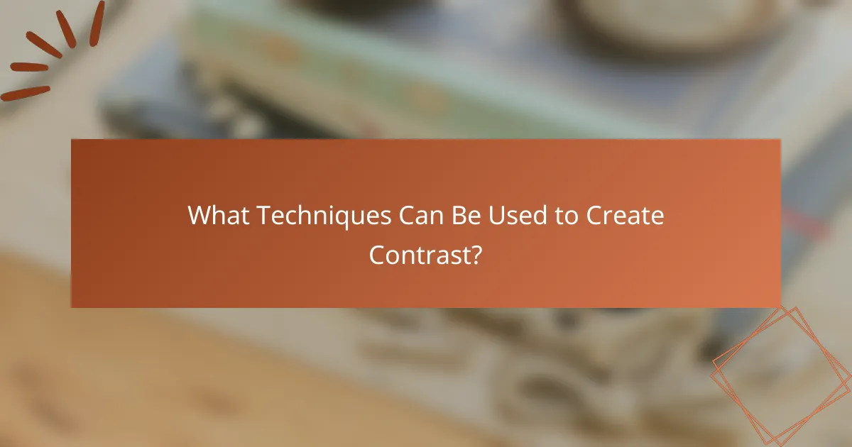 What Techniques Can Be Used to Create Contrast?