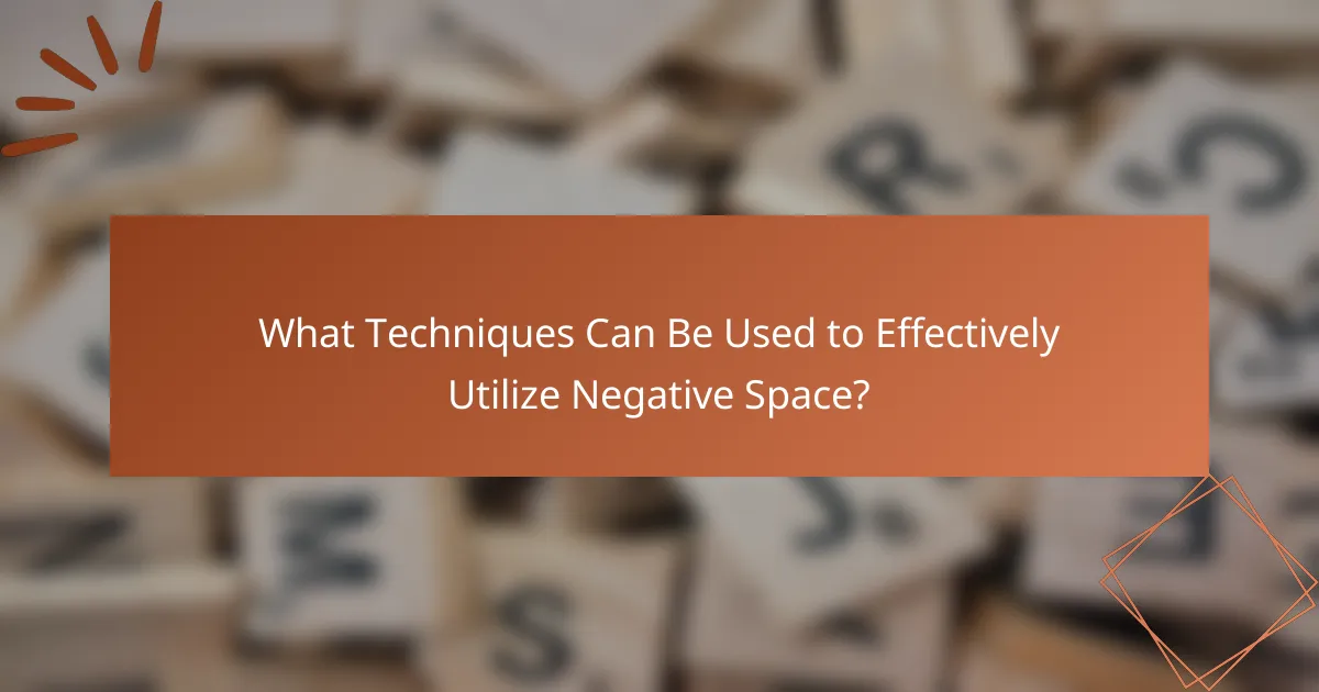 What Techniques Can Be Used to Effectively Utilize Negative Space?