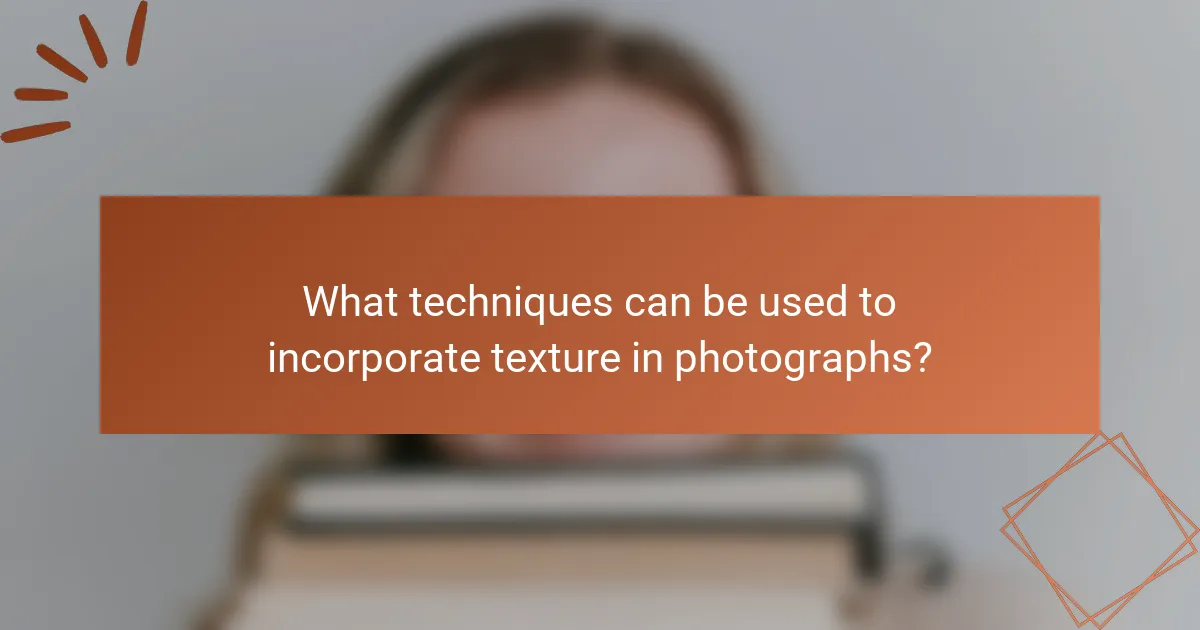 What techniques can be used to incorporate texture in photographs?