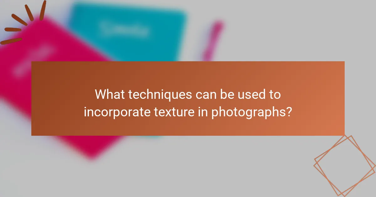 What techniques can be used to incorporate texture in photographs?