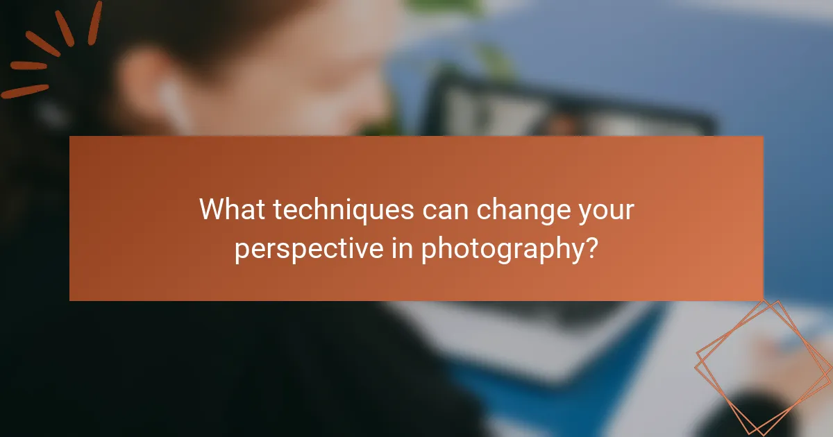 What techniques can change your perspective in photography?
