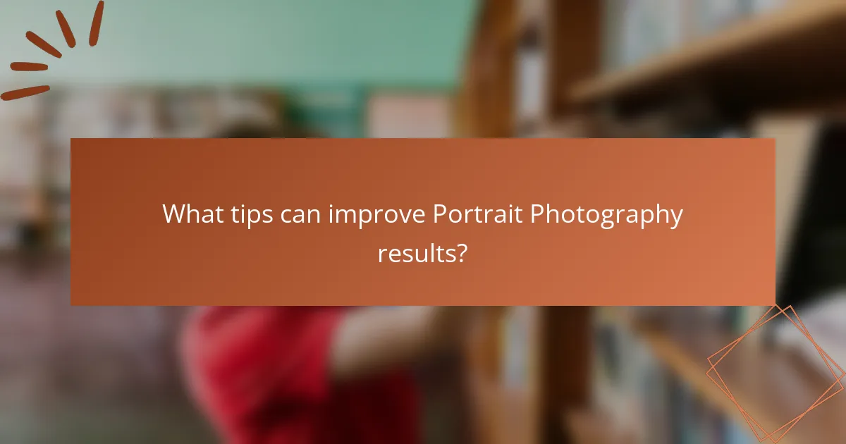 What tips can improve Portrait Photography results?