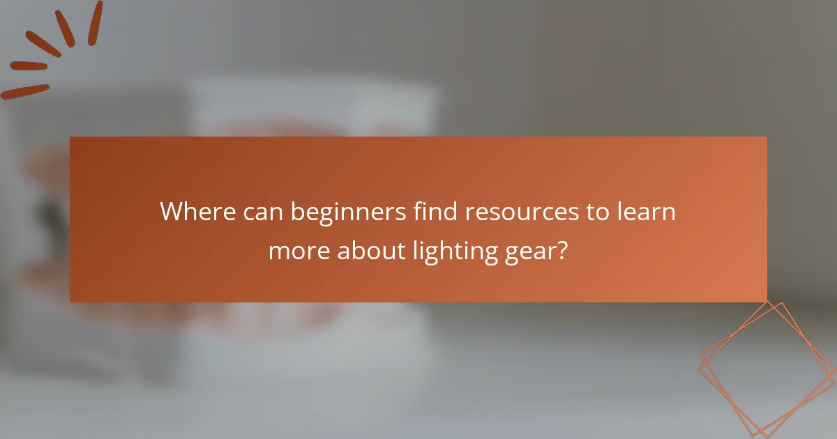 Where can beginners find resources to learn more about lighting gear?